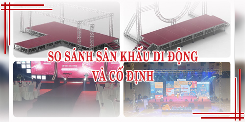 So Sánh Sân Khấu Di Động Và Cố Định
